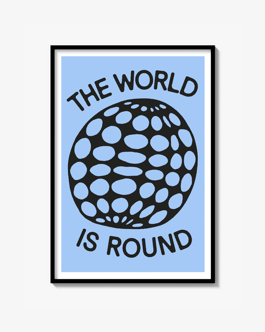 "THE WORLD IS ROUND" POSTER