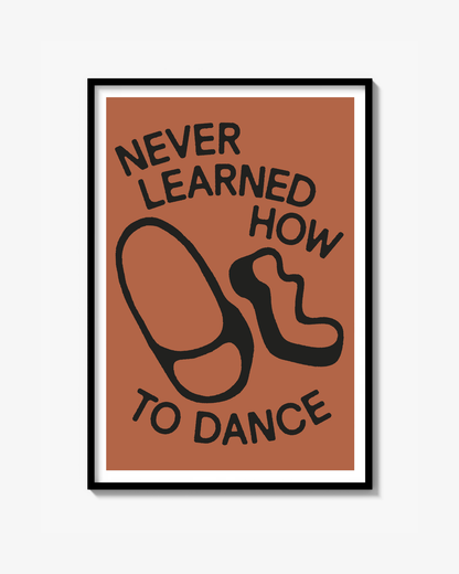 "NEVER LEARNED HOW TO DANCE" POSTER