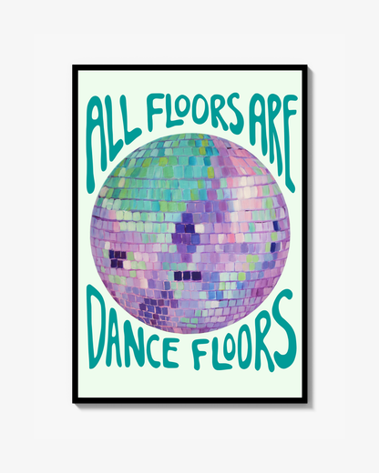 All floors are dancefloors - art print